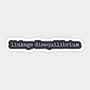 Linkage disequilibrium Biology Evolution Sticker